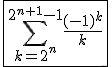 3$\fbox{\Bigsum_{k=2^n}^{2^{n+1}-1}\frac{(-1)^k}{k}}